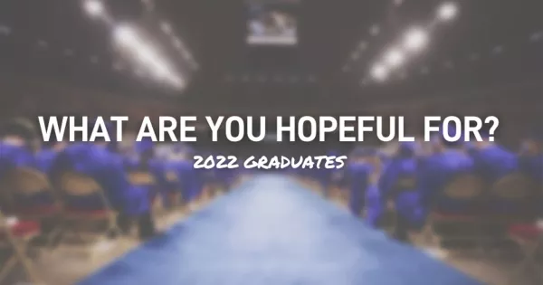 What are you hopeful for? 2022 graduates