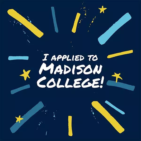 I applied to Madison College!